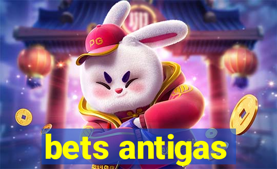 bets antigas